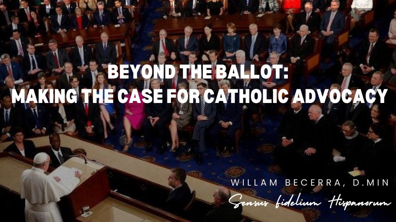Beyond the Ballot: Making the Case for Catholic Advocacy